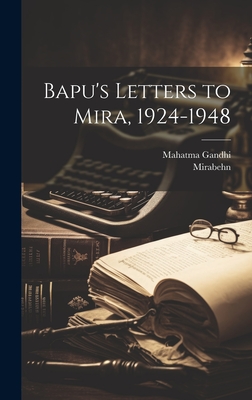 Bapu's Letters to Mira, 1924-1948 - Gandhi, Mahatma 1869-1948, and Mirabehn, 1892-1982 (Creator)