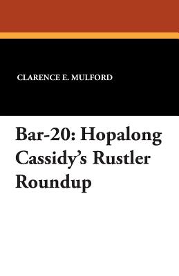 Bar-20: Hopalong Cassidy's Rustler Roundup - Mulford, Clarence E