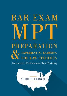 Bar Exam Mpt Preparation & Experiential Learning for Law Students: Interactive Performance Test Training - Berman, Sara J, Jd