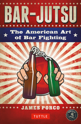 Bar-Jutsu: The American Art of Bar Fighting - Porco, James, and Monaco, John