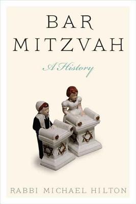 Bar Mitzvah, a History - Hilton, Michael, Rabbi