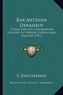 Bar Mitzvah Derashot: A Selection Of Confirmation Speeches In Hebrew, Yiddish And English (1921)