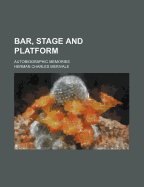 Bar, Stage and Platform; Autobiographic Memories