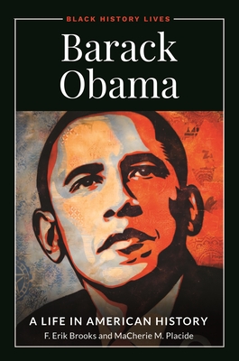 Barack Obama: A Life in American History - Brooks, F Erik, and Placide, Macherie M