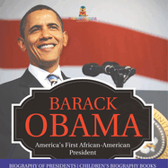 Barack Obama: America's First African-American President - Biography of Presidents Children's Biography Books