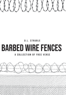 Barb Wire Fences: A Collection of Free Verse