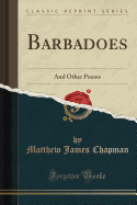 Barbadoes: And Other Poems (Classic Reprint)