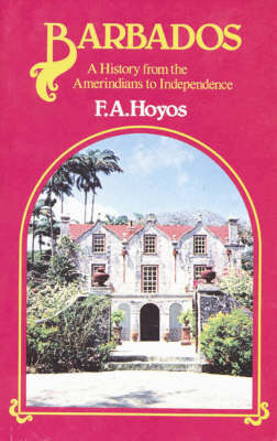 Barbados: A History from the Amerindians to Independence - Hoyos, F a