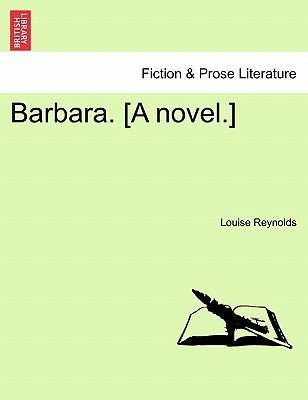 Barbara. [A Novel.] - Reynolds, Louise, Ed, PhD