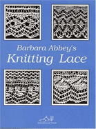 Barbara Abbey's Knitting Lace - Abbey, Barbara