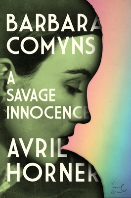 Barbara Comyns: A Savage Innocence - Horner, Avril
