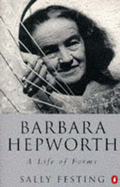 Barbara Hepworth: A Life of Forms - Festing, Sally