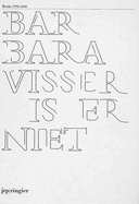 Barbara Visser Is Er Niet: Works 1990-2006