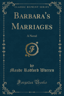 Barbara's Marriages: A Novel (Classic Reprint)