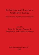 Barbarians and Romans in North-West Europe: From the Later Republic to Late Antiquity