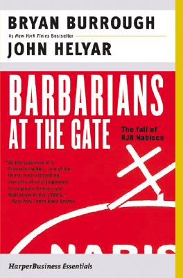 Barbarians at the Gate: The Fall of RJR Nabisco - Burrough, Bryan, and Helyar, John