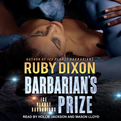 Barbarian's Prize: A Scifi Alien Romance - Lloyd, Mason (Read by), and Jackson, Hollie (Read by), and Dixon, Ruby