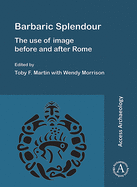 Barbaric Splendour: The Use of Image Before and After Rome