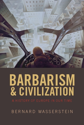 Barbarism and Civilization: A History of Europe in Our Time - Wasserstein, Bernard