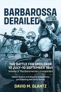 Barbarossa Derailed: The Battle for Smolensk 10 July-10 September 1941 - Volume 3: The Documentary Companion. Tables, Orders and Reports Prepared by Participating Red Army Forces