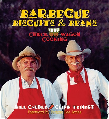 Barbecue Biscuits & Beans: Chuck Wagon Cooking - Cauble, Bill, and Teinert, Cliff