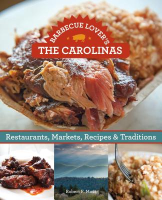 Barbecue Lover's the Carolinas: Restaurants, Markets, Recipes & Traditions - Moss, Robert F, Professor