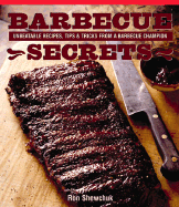 Barbecue Secrets: Unbeatable Recipes, Tips and Tricks from a Barbecue Champion - Shewchuk, Ronnie