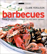 Barbecues: From Skewered Prawns to Hot Beef Satays - Ferguson, Clare