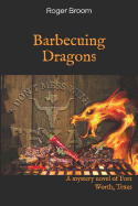Barbecuing Dragons: A Mystery Novel of Fort Worth, Texas