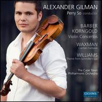 Barber, Korngold: Violin Concertos; Waxman: Carmen Fantasie; Williams: Theme from Shindler's List - Alexander Gilman (violin); Cape Town Philharmonic Orchestra; Perry So (conductor)
