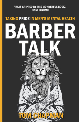 Barber Talk: Taking Pride in Men's Mental Health - Chapman, Tom