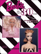 Barbie, the First 30 Years: 1959 Through 1989: An Identification and Value Guide