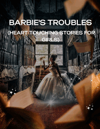 Barbie's Troubles: (Heart Touching Stories for Girls)