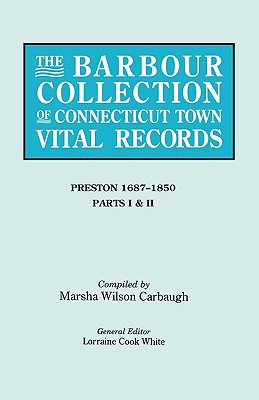 Barbour Collection of Connecticut Town Vital Records. Volume 35: Preston 1687-1850 - Parts I & II - White, Lorraine Cook (Editor), and Carbaugh, Marsha Wilson (Compiled by)