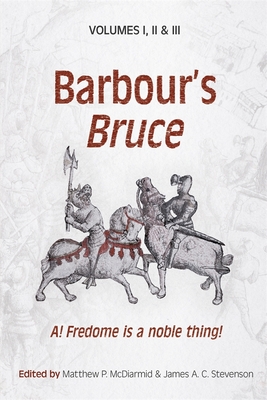 Barbour's Bruce: A! Fredome is a noble thing! - Barbour, John, and McDiarmid, Matthew P. (Editor), and Stevenson, James A. C. (Editor)