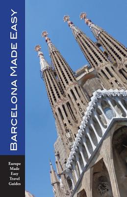 Barcelona Made Easy: The Best Walks, Sights, Restaurants, Hotels and Activities (Europe Made Easy) - Herbach, Andy