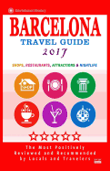 Barcelona Travel Guide 2017: Shops, Restaurants, Attractions, Entertainment & Nightlife in Barcelona, Spain (City Travel Guide 2017)