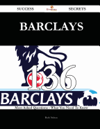 Barclays 136 Success Secrets - 136 Most Asked Questions on Barclays - What You Need to Know