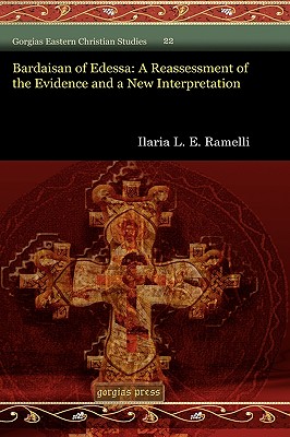 Bardaisan of Edessa: A Reassessment of the Evidence and a New Interpretation - Ramelli, Ilaria L E
