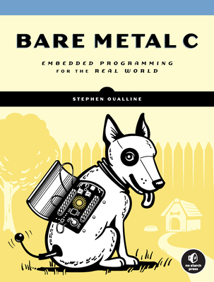 Bare Metal C: Embedded Programming for the Real World - Oualline, Stephen