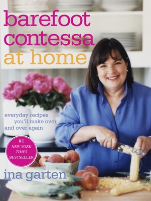Barefoot Contessa at Home: Everyday Recipes You'll Make Over and Over Again: A Cookbook - Garten, Ina