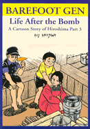 Barefoot Gen: Life After the Bomb: A Cartoon Story of Hiroshima