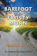 Barefoot On A Frosty Morn: An American Genealogical Novel