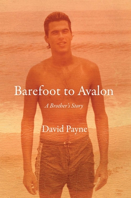 Barefoot to Avalon: A Brother's Story - Payne, David