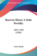 Barevne Skizzy A Male Povidky: 1891-1905 (1906)