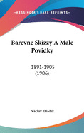 Barevne Skizzy a Male Povidky: 1891-1905 (1906)