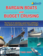Bargain Boats and Budget Cruising: The Fine Art of Selecting a Great Boat, Outfitting It, Living Aboard and Cruising it on a Minimal Budget
