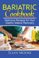 Bariatric Cookbook: Delicious Recipes for Your Gastric Sleeve Recovery