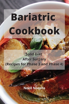 Bariatric Cookbook: Solid Diet After Surgery (Recipes for Phase 3 and Phase 4) - Nocella, Noell