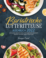 Bariatrische Luftfritteuse Kochbuch 2022: Mhelose Und Kstliche, Fr Diabetiker Geeignete Rezepte Fr Ihre Heiluftfritteuse.